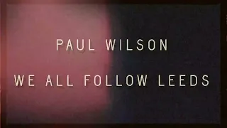 Paul Wilson - We All Follow Leeds