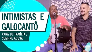 Intimistas e Galocantô - Vara de Família / Sempre Acesa (Roda de Amigos FM O Dia)