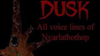 DUSK - Nyarlathotep Voice Lines