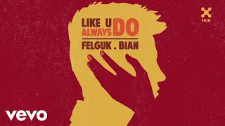 Felguk, BIAN - Like U Always Do (Pseudo Video)