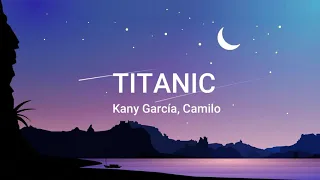 Titanic-Kany García,Camilo(English lyrics/letra)