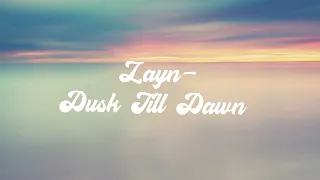 Dusk till Dawn - Zayn solo (Acoustic version) LYRIC VIDEO