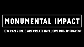 Monumental Impact: How can public art create inclusive public spaces?