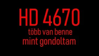 HD 4670,több van benne mint gondoltam