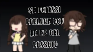 ||⚡️Se potessi parlare con la me del passato💫||gacha life meme?✨||❌ org||desc.