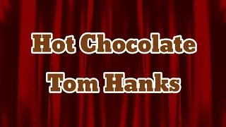 Hot Chocolate - Tom Hanks Lyrics