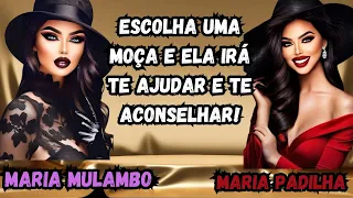 MARIA PADILHA OU MARIA MULAMBO: Escolha uma moça e Ela irá te ajudar e te aconselhar! ❤️🌹