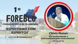 17 - Da mediunidade a transcomunicação instrumental - Clóvis Nunes - 1º FOREBLU (15/09/2013)