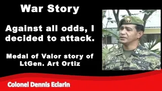 War Story: Against all odds, I decided to attack. Medal of Valor story of LtGen. Art Ortiz Part 1