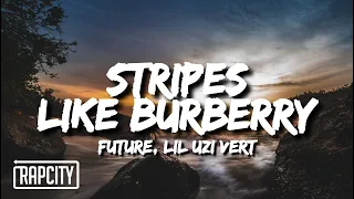 Future & Lil Uzi Vert - Stripes Like Burberry (Lyrics)