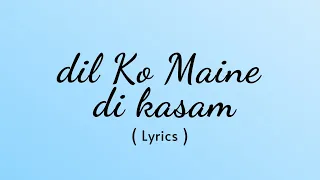 Dil Ko Maine Di Kasam (Lyrics) | Amaal M | Arijit S,Kumaar | Asim R,Himanshi K| Bhushan K| Arvindr K