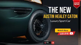 The 2023 2024 Austin Healey Caton Cabriolet Revealed Luxury