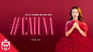 #CATENA | Có Ai Thương Em Như Anh - Cover by TRÀ MI | Official Music Video 4K