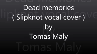 Slipknot - Dead memories ( Vocal cover )