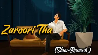 Zaroori Tha [Slow+Reverb]- Rahat Fateh Ali Khan | Love lyrics