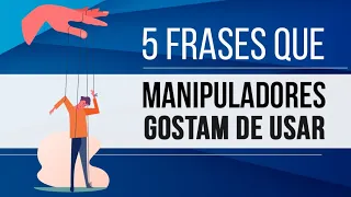 5 FRASES QUE MANIPULADORES GOSTAM DE USAR