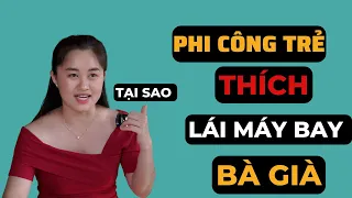 Tại sao PHI CÔNG TRẺ thích LÁI MÁY BAY BÀ GIÀ? | Thanh Nga Official