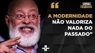 O conhecimento ancestral não importa? Pondé explica como a modernidade rechaça esse movimento