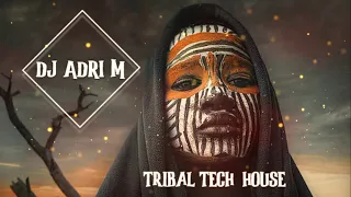 Tribal Tech House Mix ( DJ ADRI M )