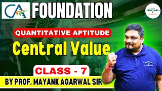 Central Value | Class - 7 |CA Foundation June'24 | BY Prof. Mayank Agarwal Sir #caclasses