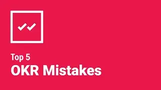 Top Five Common OKR Mistakes & How to Avoid Them