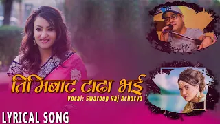 Timi Bata Tadha Bhai ||Swaroop Raj Acharya | Lyrical Video |