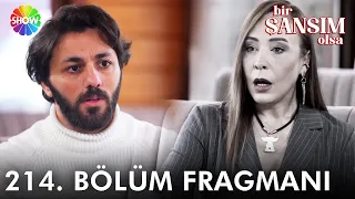 Bir Şansım Olsa 214. Bölüm Fragmanı | "Yüreğim yangın yeri gibi!"