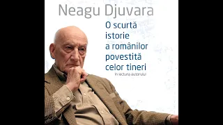 Neagu Djuvara - Scurtă istorie a românilor povestită celor tineri (audiobook în lectura autorului)