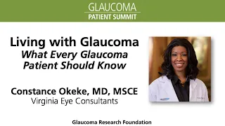 Living with Glaucoma - What Every Glaucoma Patient Should Know, with Constance Okeke, MD