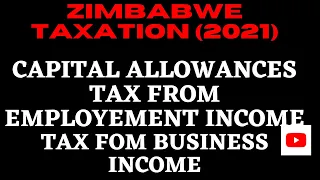 TAXATION [ZWE]: 2022 LECTURES: CAPITAL ALLOWANCES: TAX FROM EMPLOYMENT & BUSINESS INCOME