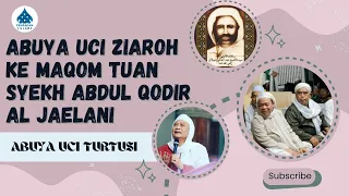 SPESIAL !!! ABUYA UCI ZIAROH MAQOM SYEKH ABDUL QODIR AL JAELANI