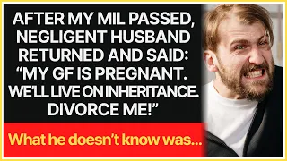 After MIL passed, my husband said: “my GF is pregnant. We’ll live on inheritance. Divorce me!”