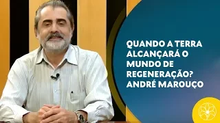 QUANDO A TERRA ALCANÇARÁ O MUNDO DE REGENERAÇÃO? | André Marouço (17/12/2018)