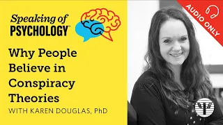 Why People Believe in Conspiracy Theories, with Karen Douglas, PhD