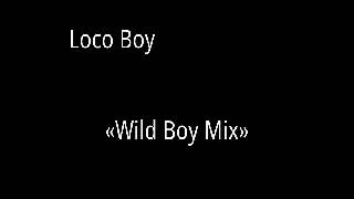 Loco Boy =Wild Boy Mix=