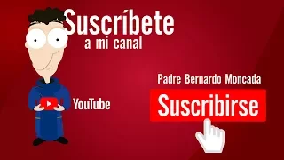 CÓMO SUSCRIBIRSE AL CANAL DE YOUTUBE DEL PADRE BERNARDO MONCADA