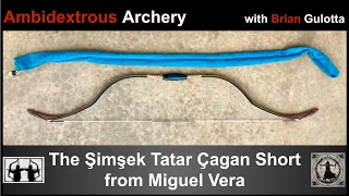 Ambidextrous Archery: The Şimşek Tatar Çagan Short from Miguel Vera