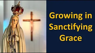 Growing in Sanctifying Grace