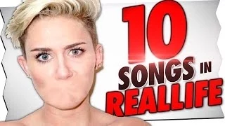 10 SONGS IN REALLIFE!