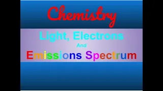 Electrons, Light and Emissions Spectrum