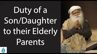 Duty of a Son/Daughter to their Elderly Parents - Sadhguru