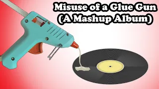 Misuse of a Glue Gun (Mashup Album)