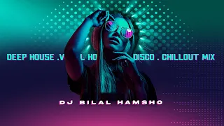 deep house .vocal house . nu disco . chillout mix |mixed by Dj Bilal Hamsho