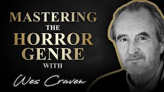 Mastering the Horror Genre with Wes Craven