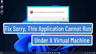 Fix Sorry, This Application Cannot run Under A Virtual Machine In Windows 11/10