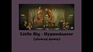 Little Big - Hypnodancer (slowed down)