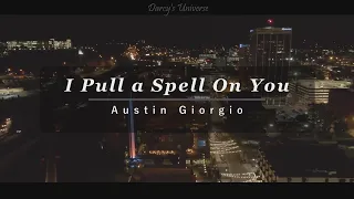 I Pull a Spell On You - Austin Giorgio | Sub Español w/Lyrics (Mr D'Arcy Edition)