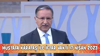 Prof. Dr. Mustafa Karataş ile İftar Vakti 17 Nisan 2023