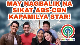 MAY NAGBALIK NA SIKAT ABS-CBN KAPAMILYA STAR!
