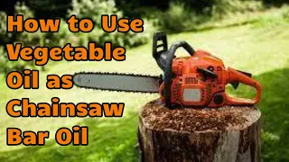 Use Vegetable Oil to Replace Chainsaw Bar Oil